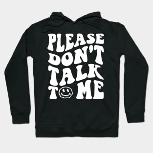 Please Dont Talk To Me Shirt Groovy Funny Hoodie